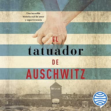 El tatuador de Auschwitz: Una increíble historia real de amor y supervivencia