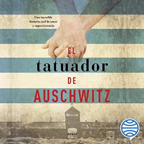 El tatuador de Auschwitz: Una increíble historia real de amor y supervivencia