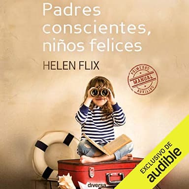 Padres Conscientes, Niños Felices: Manual de primeros auxilios