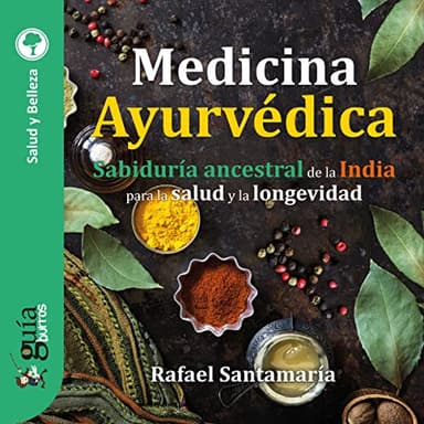 GuíaBurros: Medicina Ayurvédica: Sabiduría ancestral de la India para la salud y la longevidad