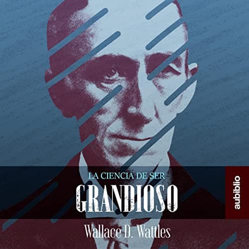 La Ciencia De Ser Grandioso