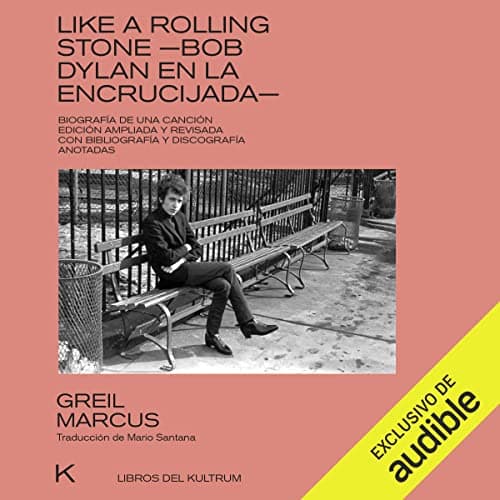 Like a Rolling Stone. Bob Dylan en la encrucijada. Biografía de una canción. Edición ampliada y revisada con bibliografía y discografía anotadas