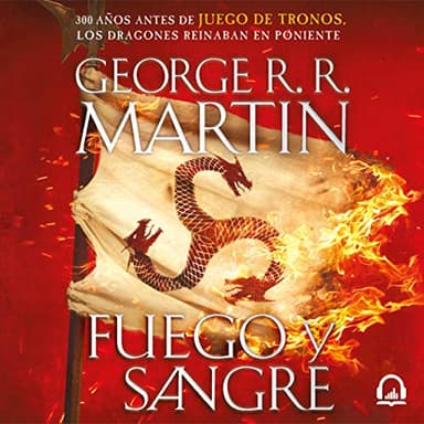 Fuego y sangre (Canción de hielo y fuego): 300 años antes de Juego de tronos. Historia de los Targaryen