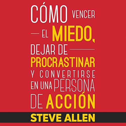 Superación Personal: Cómo Vencer El Miedo, Dejar De Procrastinar Y Convertirse En Una Persona De Acción: Éxito Y Productividad Sin Límites, Libro 1