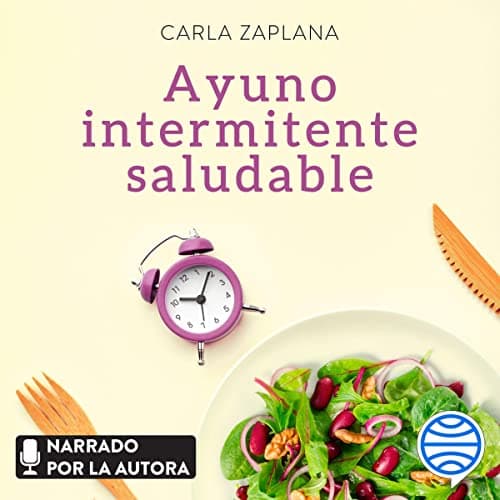 Ayuno intermitente saludable: Gana energía y salud, mejora tu descanso y potencia tu longevidad
