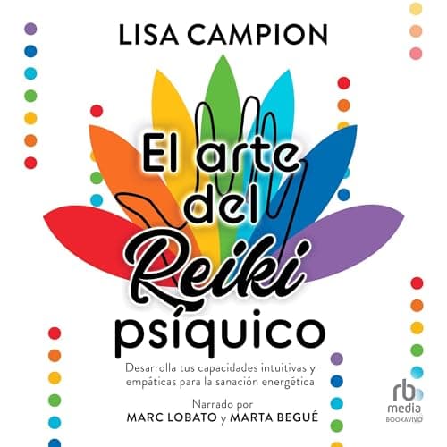 El arte del reiki psíquico: Desarrolla tus capacidades intuitivas y empàticas para la sanación energética
