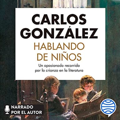 Hablando de niños: Un apasionado recorrido por la crianza en la literatura