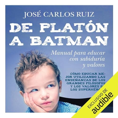 De Platón a Batman. Manual para educar con sabiduría y valores