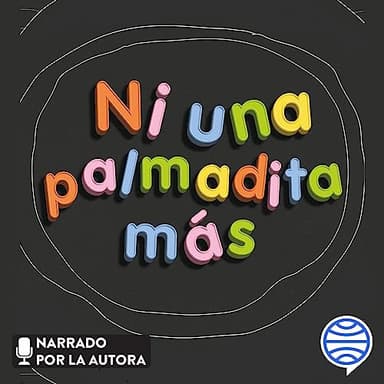 Ni una palmadita más: 79 preguntas sobre crianza sin violencia, pero con límites, de niños y niñas entre 0 y 6 años