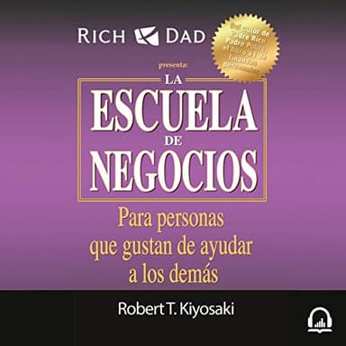 La escuela de negocios (Padre Rico): Para personas que gustan de ayudar a los demás