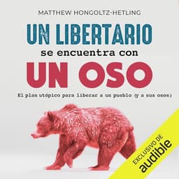 Un libertario se encuentra con un oso: El utópico plan para liberar a un pueblo (y a sus osos)