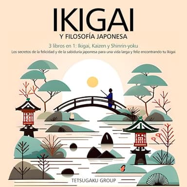 Ikigai Y Filosofía Japonesa: 3 libros en 1: Ikigai, Kaizen y Shinrin-yoku - Los secretos de la felicidad de la sabiduría japonesa para una vida larga y feliz encontrando tu Ikigai