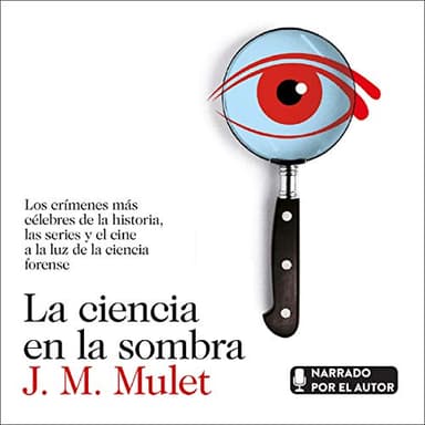 La ciencia en la sombra: Los crímenes más célebres de la historia, las series y el cine, a la luz de la ciencia forense