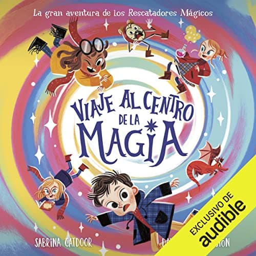 Viaje al centro de la magia: Una aventura de Los Rescatadores Mágicos