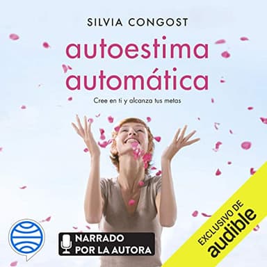 Autoestima automática (Narración en Castellano): Cree en ti y alcanza tus metas