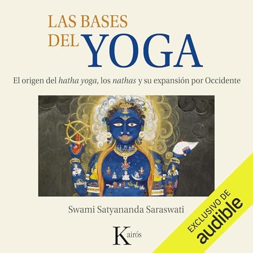 Las bases del yoga: El origen del hatha-yoga, los nathas y su expansión por Occidente