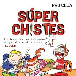 Súperchistes: Los chistes más tronchantes sobre el lugar más aburrido del mundo: ¡el cole! (Súper Chistes 1)
