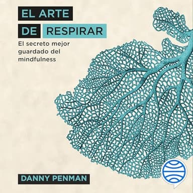 El arte de respirar: El secreto mejor guardado del mindfulness