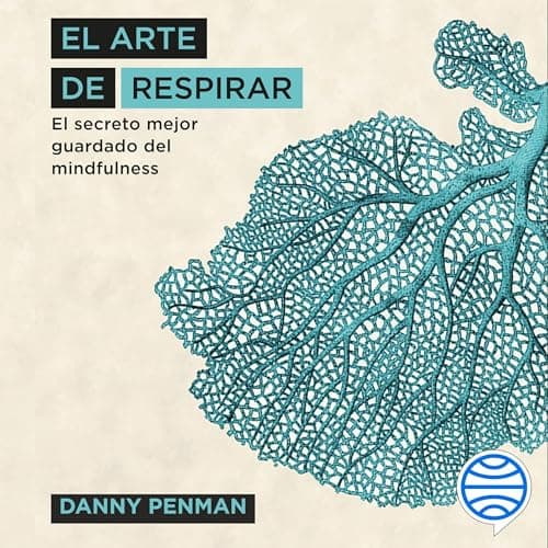 El arte de respirar: El secreto mejor guardado del mindfulness