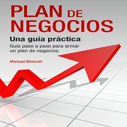 Plan de Negocios: Una guía práctica: Guía paso a paso para armar un plan de negocios