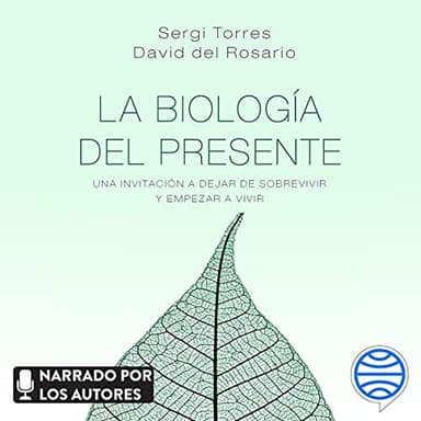 La biología del presente: Una invitación para dejar de sobrevivir y empezar a vivir