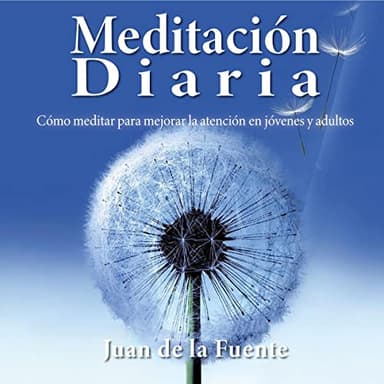 Meditacion diaria: Cómo meditar para mejorar la atencion en jovenes y adultos