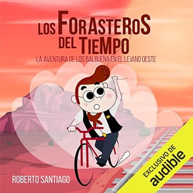 La Aventura de los Balbuena en el Lejano Oeste: Los Forasteros del Tiempo 1