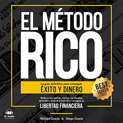 El Método Rico: La guía definitiva para conseguir Éxito y Dinero. Reduce tus gastos, elimina tus deudas, aprende a ahorrar e invertir y alcanza tu Libertad Financiera. (Spanish Edition)