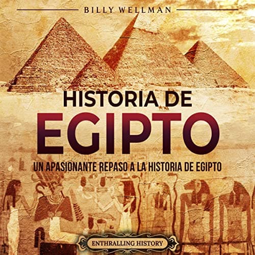 Historia de Egipto: Un apasionante repaso a la historia de Egipto (Mitología e historia de Egipto)