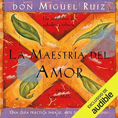 La maestría del amor: Una guía práctica para el arte de las relaciones