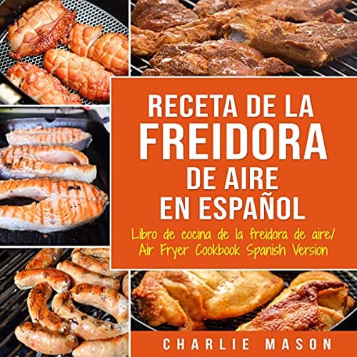 Recetas de cocina con freidora de aire en español/Air Fryer Cookbook Recipes in Spanish