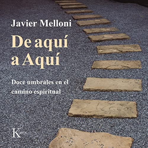 De Aquí a Aquí: Doce Umbrales en el Camino Espiritual