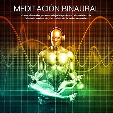 Meditación Binaural: ritmos binaurales para una relajación profunda - alivio del estrés - hipnosis - meditació - sincronización de ondas cerebrales