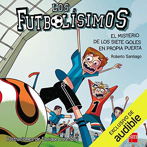 Los Futbolísimos 02. El Misterio de los Siete Goles en Propia Puerta (Narración en Castellano): Los Futbolisimos, Libro 02
